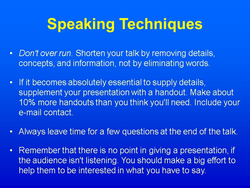 Speaking Techniques Don't over run. Shorten your talk by removing details, concepts, and information,
